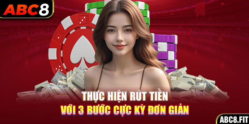 Thực hiện rút tiền ABC8 với 3 bước cực kỳ đơn giản