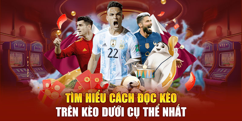 Tìm hiểu cách đọc kèo trên kèo dưới cụ thể nhất